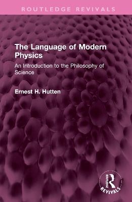 The Language of Modern Physics - Ernest H. Hutten