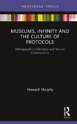 Museums, Infinity and the Culture of Protocols - Howard Morphy