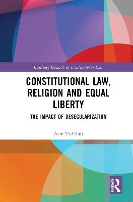 Constitutional Law, Religion and Equal Liberty - Azin Tadjdini