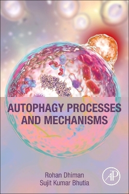 Autophagy Processes and Mechanisms - Rohan Dhiman, Sujit K. Bhutia