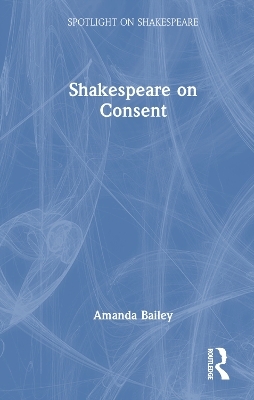 Shakespeare on Consent - Amanda Bailey