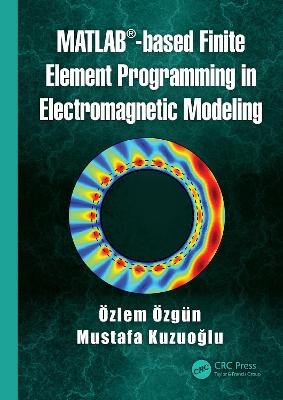 MATLAB-based Finite Element Programming in Electromagnetic Modeling - Özlem Özgün, Mustafa Kuzuoğlu