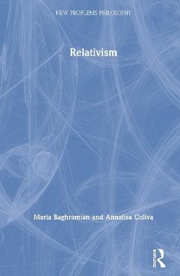 Relativism - Maria Baghramian, Annalisa Coliva