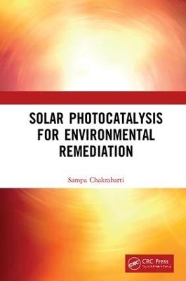 Solar Photocatalysis for Environmental Remediation - Sampa Chakrabarti