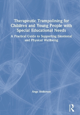 Therapeutic Trampolining for Children and Young People with Special Educational Needs - Ange Anderson