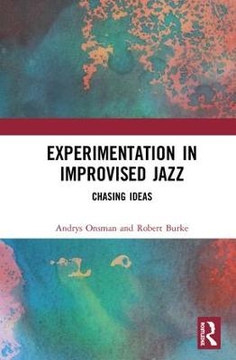 Experimentation in Improvised Jazz - Andrys Onsman, Robert Burke