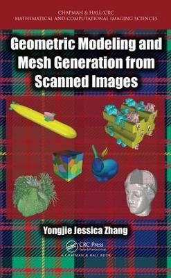 Geometric Modeling and Mesh Generation from Scanned Images - Yongjie Jessica Zhang