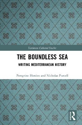 The Boundless Sea - Peregrine Horden, Nicholas Purcell