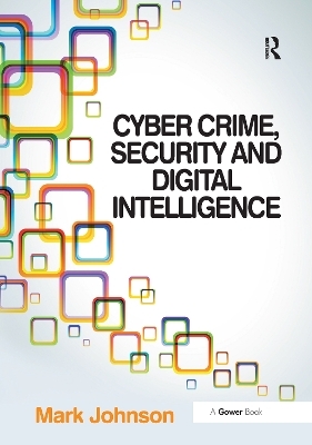 Cyber Crime, Security and Digital Intelligence - Mark Johnson