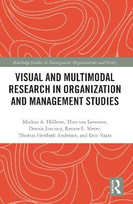 Visual and Multimodal Research in Organization and Management Studies - Markus Höllerer, Theo Van Leeuwen, Dennis Jancsary, Renate Meyer, Thomas Hestbaek Andersen