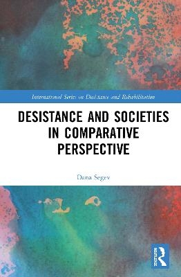 Desistance and Societies in Comparative Perspective - Dana Segev