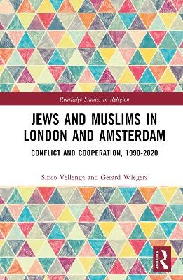 Jews and Muslims in London and Amsterdam - Sipco J. Vellenga, Gerard A. Wiegers