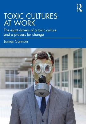 Toxic Cultures at Work - James Cannon