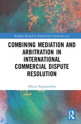 Combining Mediation and Arbitration in International Commercial Dispute Resolution - Dilyara Nigmatullina