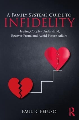 A Family Systems Guide to Infidelity - Paul R. Peluso