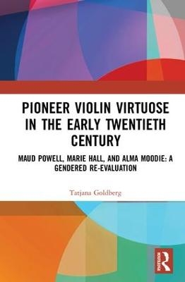 Pioneer Violin Virtuose in the Early Twentieth Century - Tatjana Goldberg