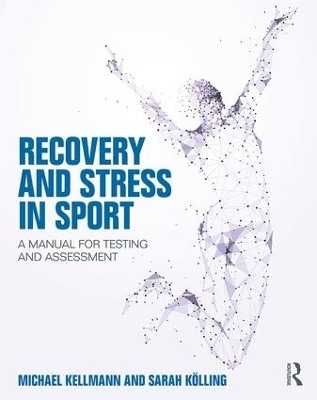 Recovery and Stress in Sport - Michael Kellmann, Sarah Kölling