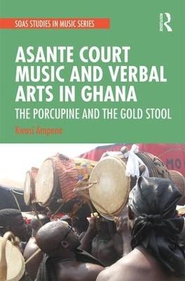 Asante Court Music and Verbal Arts in Ghana - Kwasi Ampene