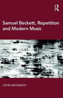 Samuel Beckett, Repetition and Modern Music - John McGrath