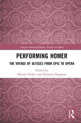 Performing Homer: The Voyage of Ulysses from Epic to Opera - 