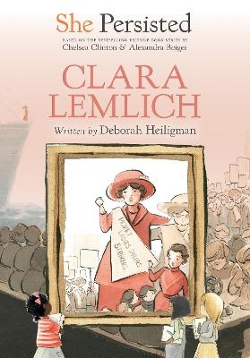 She Persisted: Clara Lemlich - Deborah Heiligman, Chelsea Clinton