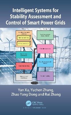 Intelligent Systems for Stability Assessment and Control of Smart Power Grids - Yan Xu, Yuchen Zhang, Zhao Yang Dong, Rui Zhang