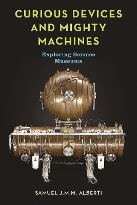 Curious Devices and Mighty Machines - Samuel J.M.M. Alberti