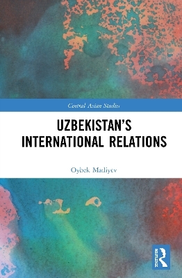 Uzbekistan’s International Relations - Oybek Madiyev