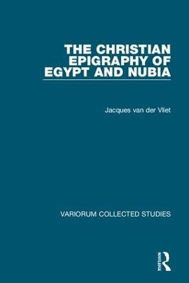 The Christian Epigraphy of Egypt and Nubia - Jacques Van Der Vliet