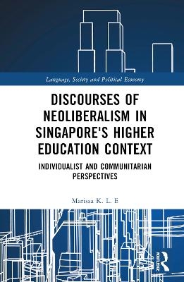 Discourses of Neoliberalism in Singapore's Higher Education Context - Marissa K. L. E