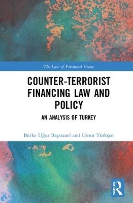 Counter-Terrorist Financing Law and Policy - Burke Uğur Başaranel, Umut Türkşen