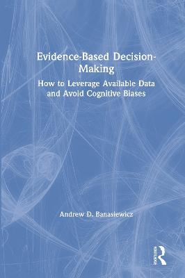 Evidence-Based Decision-Making - Andrew D. Banasiewicz