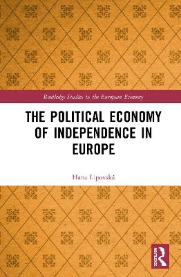 The Political Economy of Independence in Europe - Hana Lipovská