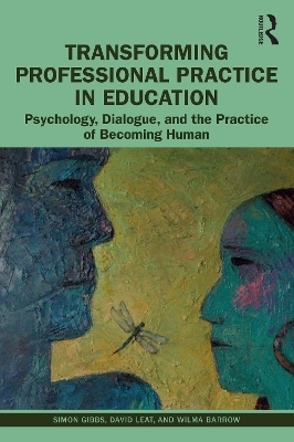 Transforming Professional Practice in Education - Simon Gibbs, David Leat, Wilma Barrow