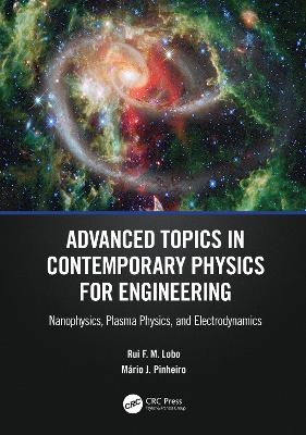 Advanced Topics in Contemporary Physics for Engineering - Rui F. M. Lobo, Mário J. Pinheiro