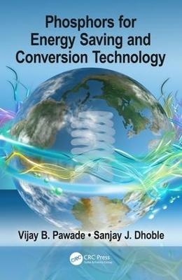 Phosphors for Energy Saving and Conversion Technology - Vijay B. Pawade, Sanjay J. Dhoble