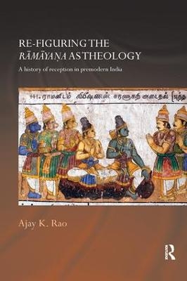 Re-figuring the Ramayana as Theology - Ajay K. Rao