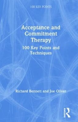 Acceptance and Commitment Therapy - Richard Bennett, Joseph E. Oliver