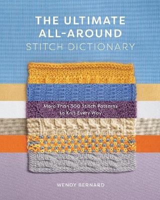 The Ultimate All-Around Stitch Dictionary - Wendy Bernard