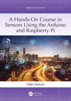 A Hands-On Course in Sensors Using the Arduino and Raspberry Pi - Volker Ziemann