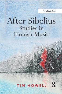 After Sibelius: Studies in Finnish Music - Tim Howell