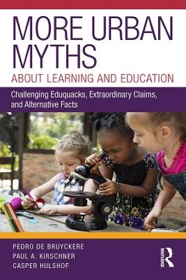 More Urban Myths About Learning and Education - Pedro De Bruyckere, Paul A. Kirschner, Casper Hulshof