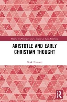 Aristotle and Early Christian Thought - Mark Edwards