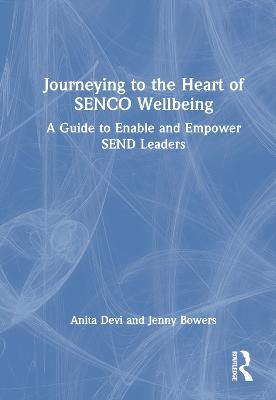 Journeying to the Heart of SENCO Wellbeing - Anita Devi, Jenny Bowers