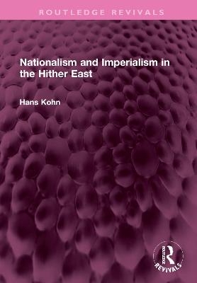 Nationalism and Imperialism in the Hither East - Hans Kohn