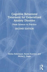 Cognitive Behavioral Treatment for Generalized Anxiety Disorder - Robichaud, Melisa; Koerner, Naomi; Dugas, Michel J.