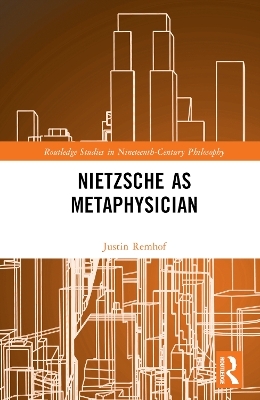 Nietzsche as Metaphysician - Justin Remhof