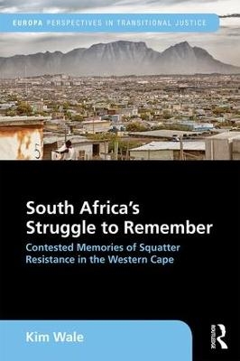 South Africa's Struggle to Remember - Kim Wale