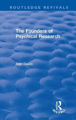 The Founders of Psychical Research - Alan Gauld