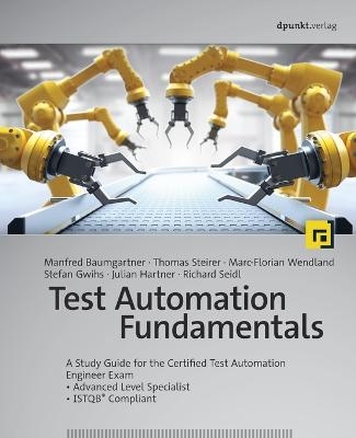 Test Automation Fundamentals - Manfred Baumgartner, Thomas Steirer, Marc-Florian Wendland, Stefan Gwihs, Julian Hartner